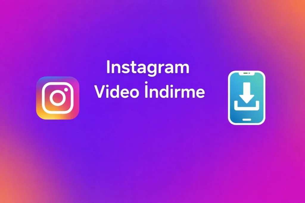 Instagram Video İndirme (2026) – Programsız, Hızlı ve En Kolay Yöntemler